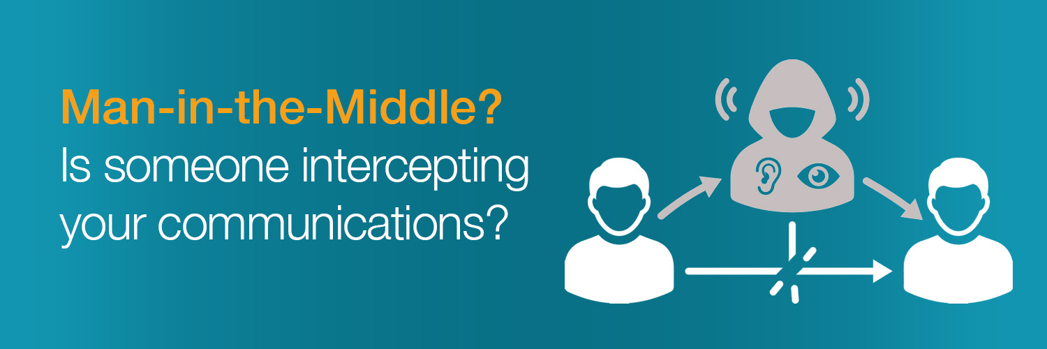 ‘Man-in-the-Middle’ attacks: the Invisible Eavesdropper.